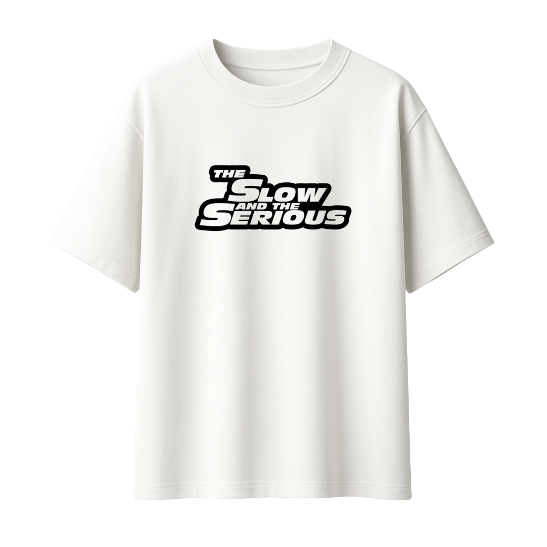 The Slow & The Serious || Oversized