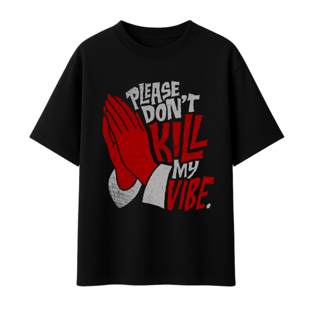 Please Don't Kill My Vibe || Oversized